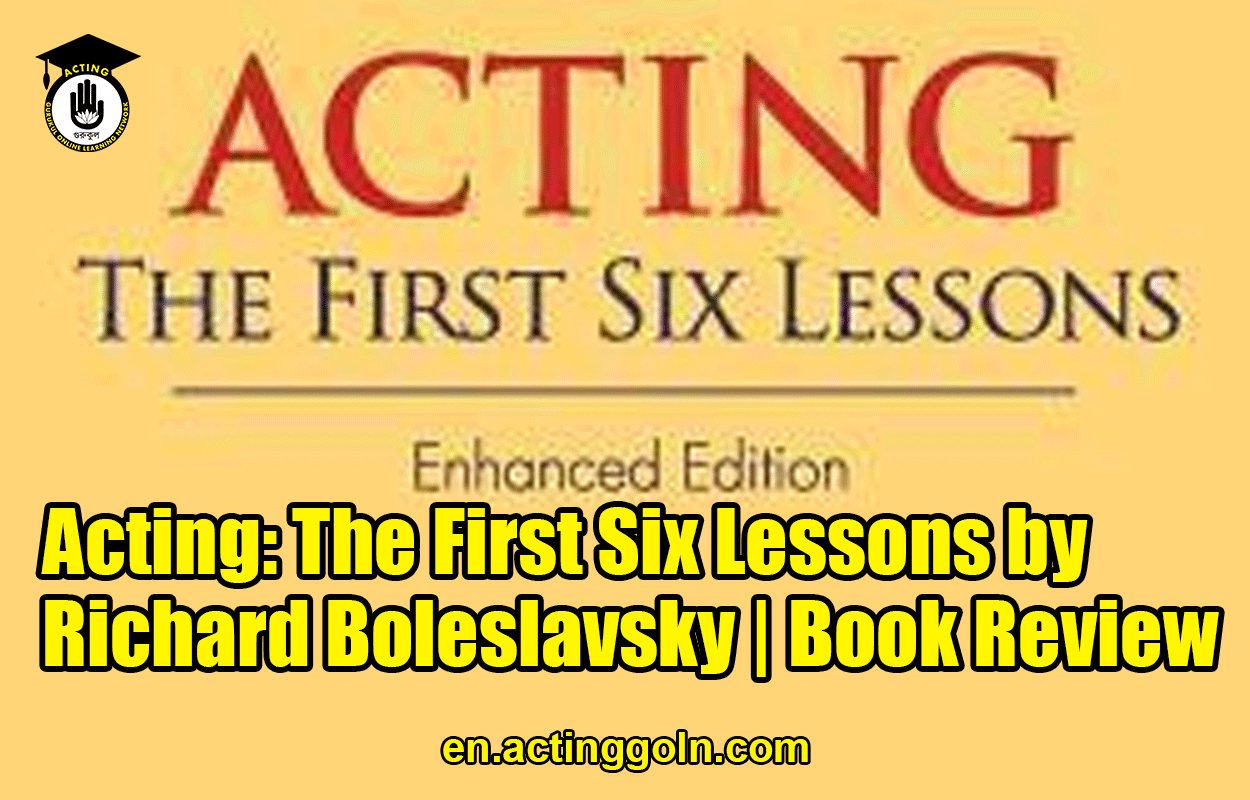 Acting: The First Six Lessons by Richard Boleslavsky | Book Review
