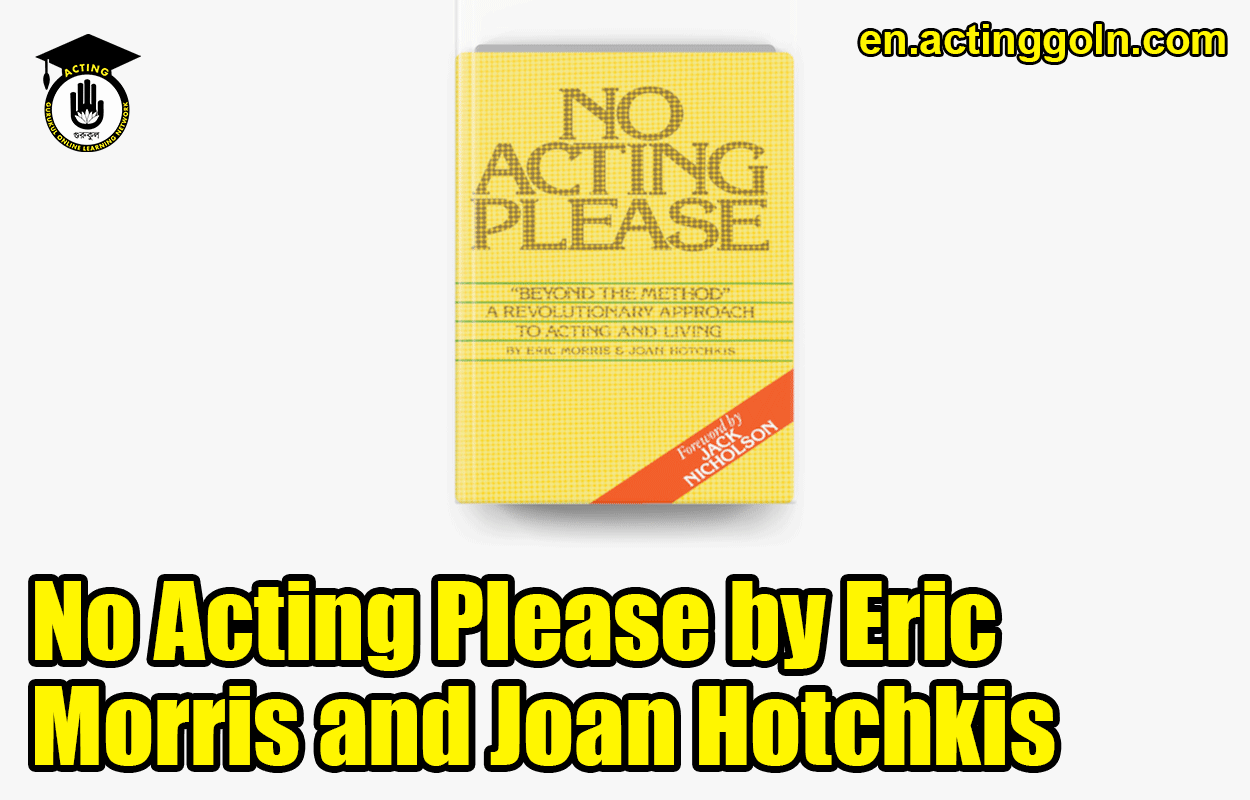 No Acting Please by Eric Morris and Joan Hotchkis