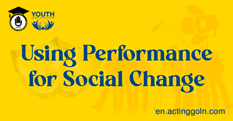 Using Performance for Social Change: Acting and Activism